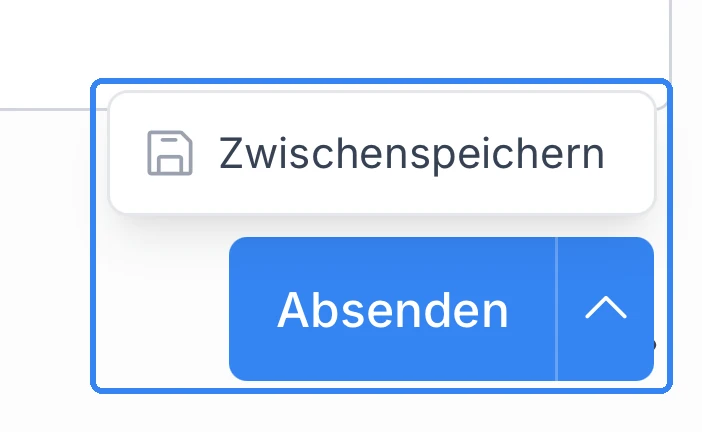 Das ausgefüllte Formular mit der Schaltfläche Absenden und dem geöffneten Menü mit Zwischenspeichern